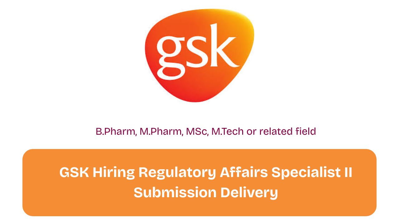 GSK Hiring Regulatory Affairs Specialist II