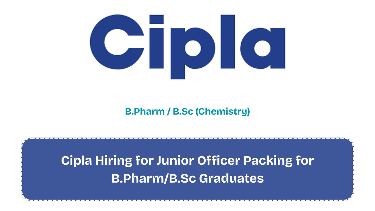 Cipla Hiring for Junior Officer Packing