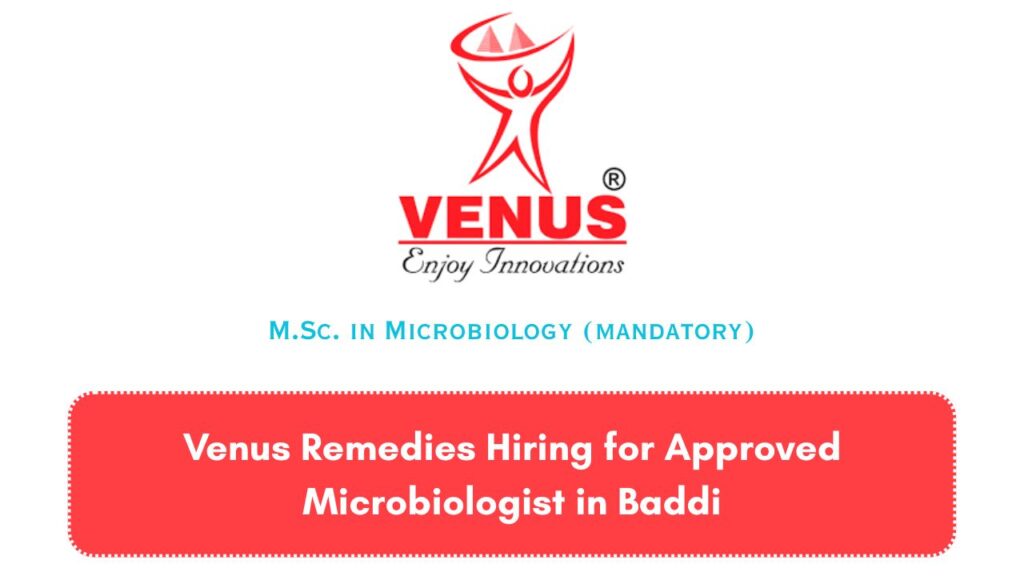 Venus Remedies Hiring for Approved Microbiologist