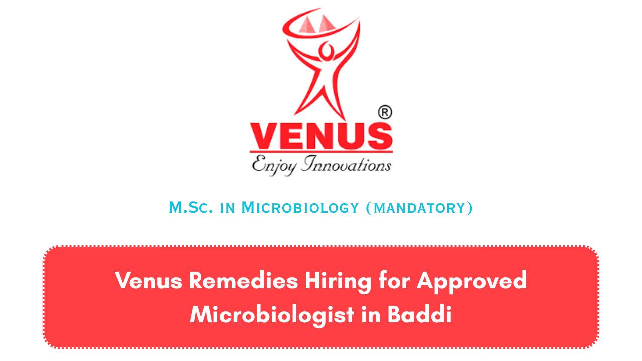 Venus Remedies Hiring for Approved Microbiologist