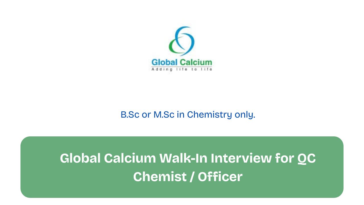 Global Calcium Walk-In Interview for QC Chemist / Officer