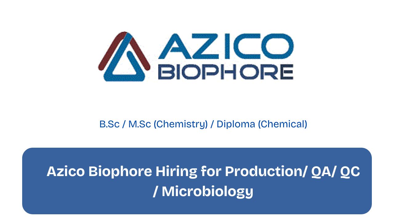 Azico Biophore Hiring for Production/ QA/ QC