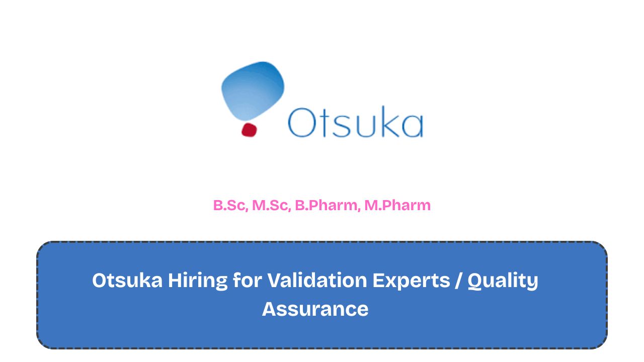 Otsuka Hiring for Validation Experts / Quality Assurance