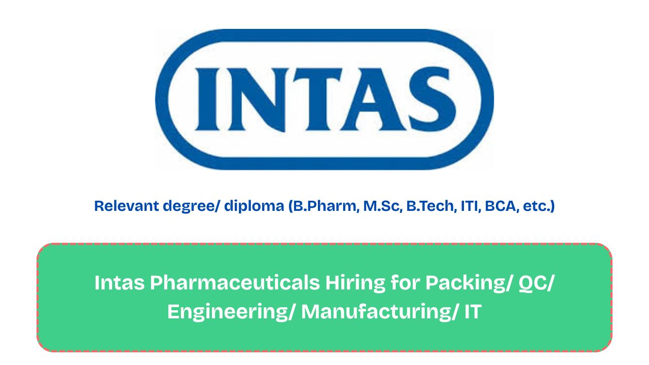 Intas Pharmaceuticals Hiring for Packing/ QC/ Engineering